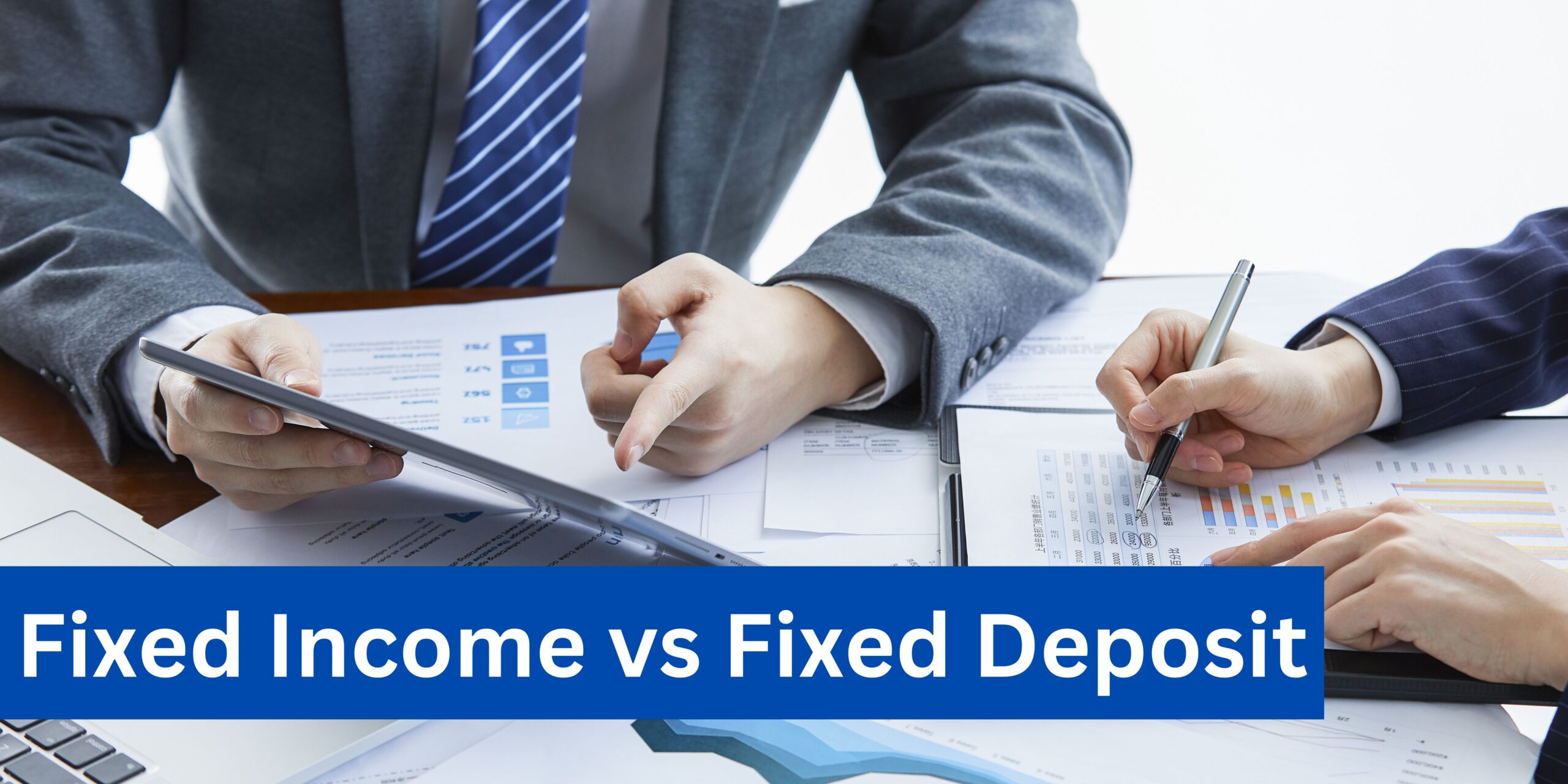 Fixed Income vs. Fixed Deposit: What’s the Better Investment Option?